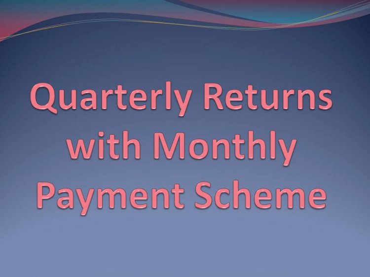 Quarterly Returns with Monthly Payment Scheme