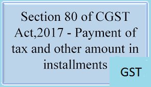 PAYMENT OF GST IN INSTALLMENT