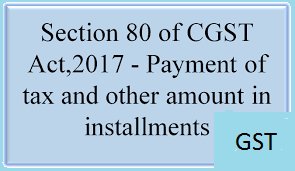 PAYMENT OF GST IN INSTALLMENT