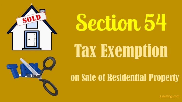 Section 54 & 54F of Income Tax Act – Capital Gains Exemption