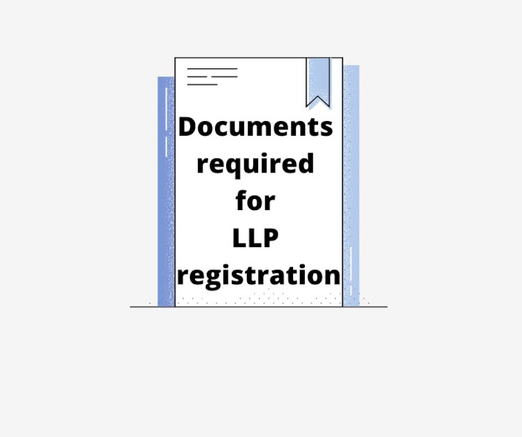 Documents Required for LLP Registration in India