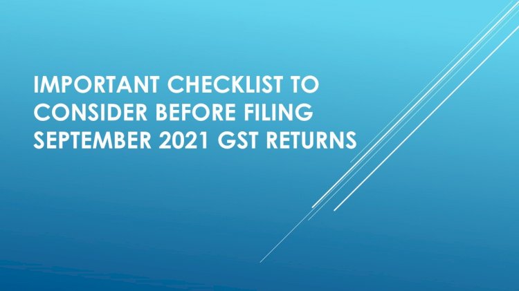 Important Checklist To Consider Before Filing September 2021 GST Returns