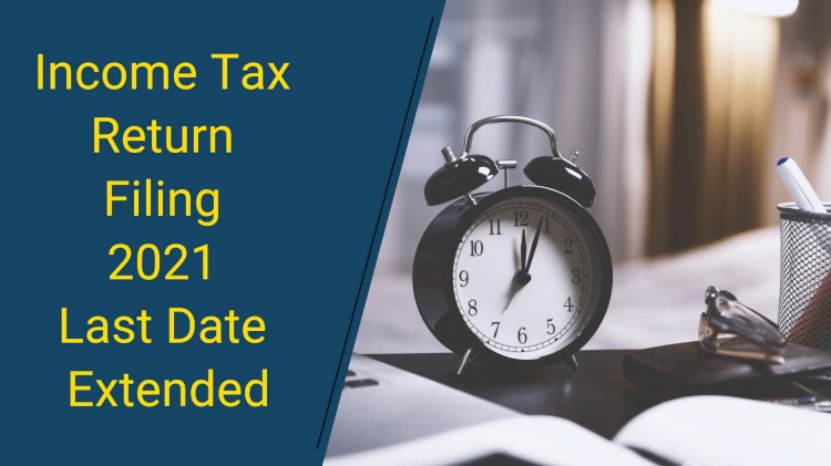CBDT extends due dates for filing of Income Tax Returns and various reports of audit for Assessment Year 2021-22